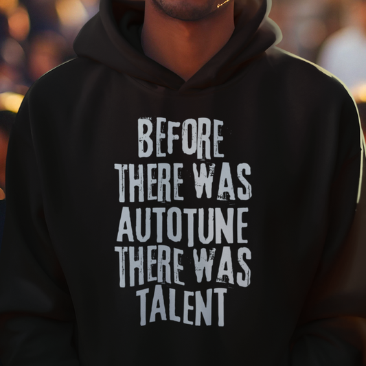 Before There Was Autotune There Was Talent Hoodie