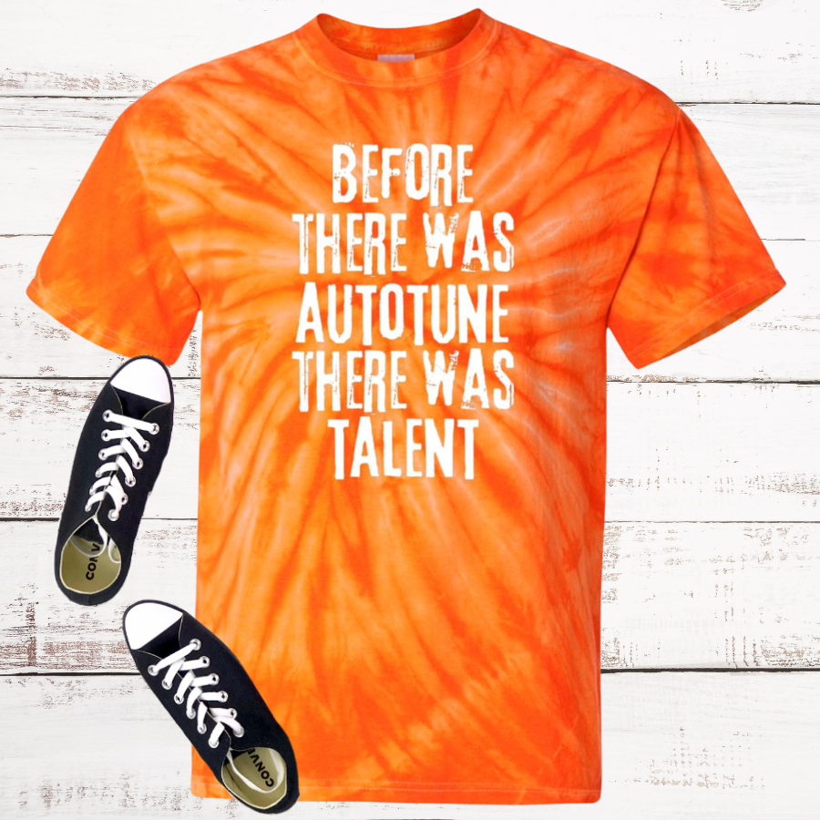 Before There Was Autotune There Was Talent Tie Dye T-Shirt
