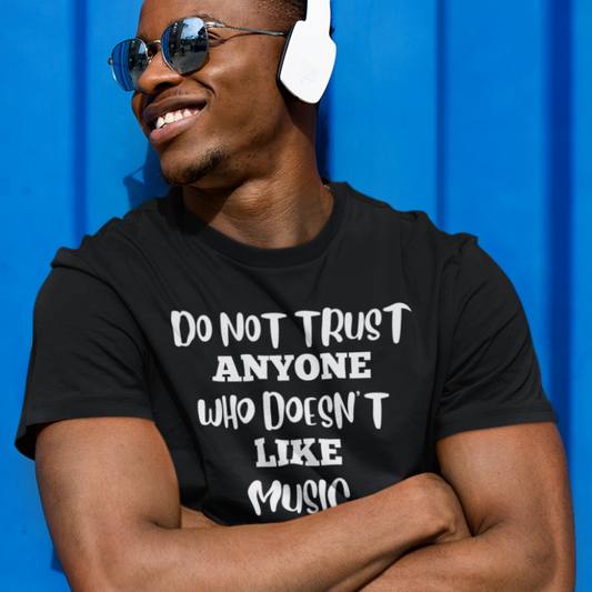 Do Not Trust Anyone Who Doesn't Like Music T-Shirt