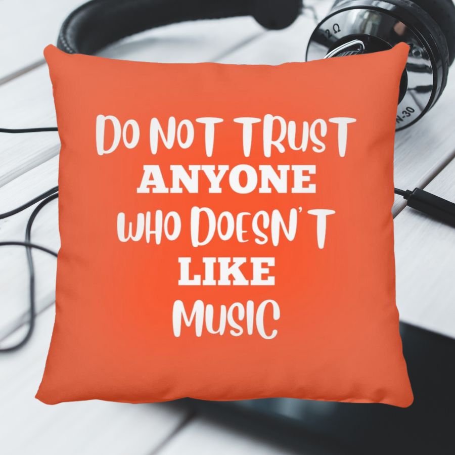 Do Not Trust Anyone Who Doesn't Like Music Throw Pillow