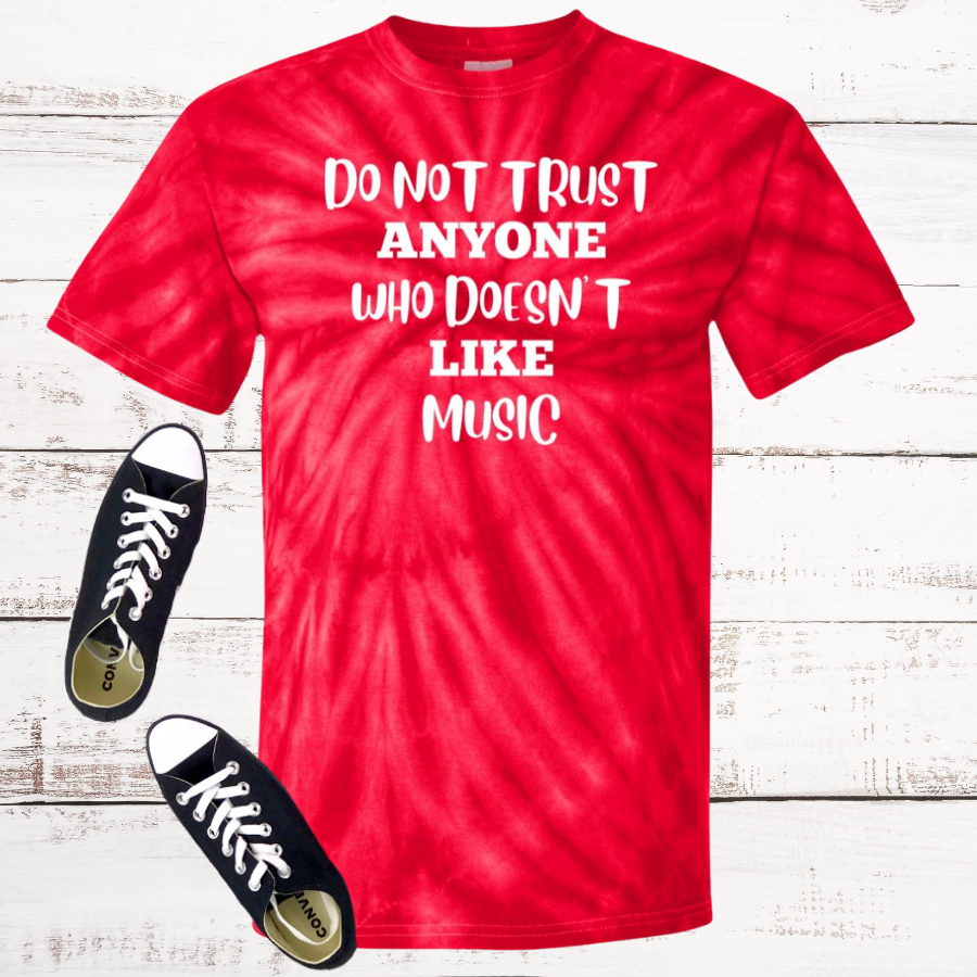 Do Not Trust Anyone Who Doesn't Like Music Tie Dye T-Shirt