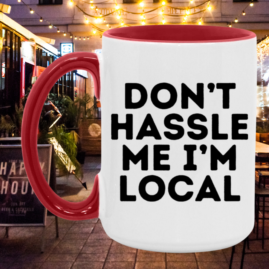 Don't Hassle Me I'm Local Accent Mug