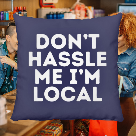 Don't Hassle Me I'm Local Throw Pillow
