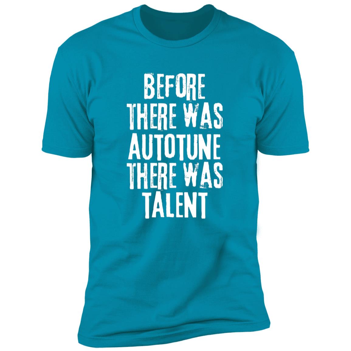 Before There Was Autotune There Was Talent T-Shirt