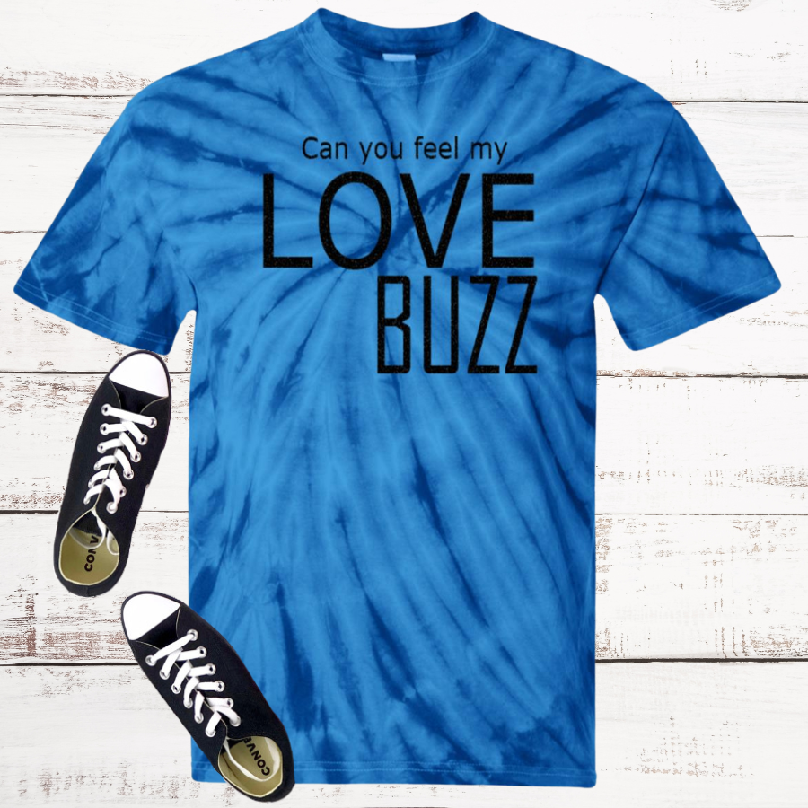 Can You Feel My Love Buzz Tie Dye T-Shirt