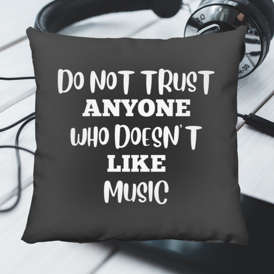Do Not Trust Anyone Who Doesn't Like Music Throw Pillow