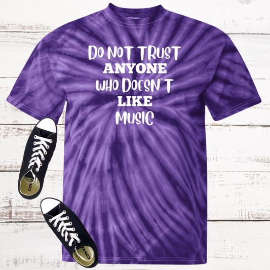Do Not Trust Anyone Who Doesn't Like Music Tie Dye T-Shirt