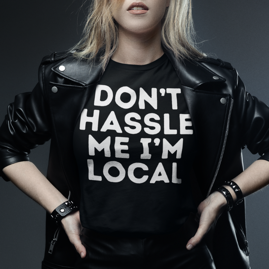 Don't Hassle Me I'm Local T-Shirt