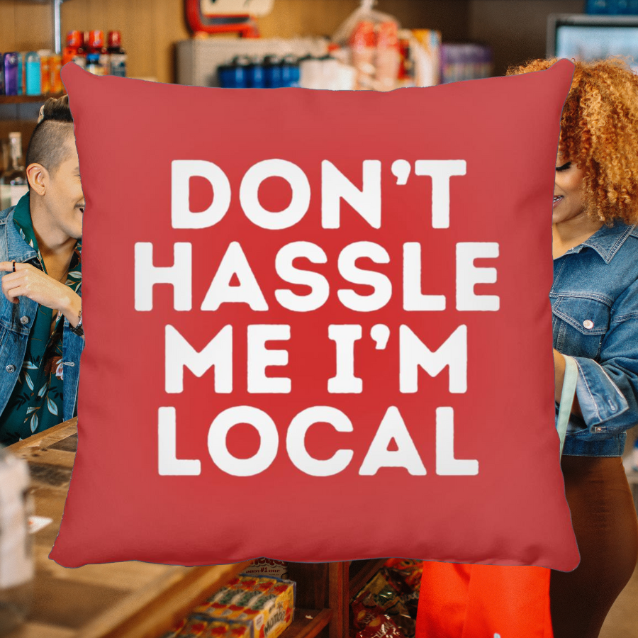 Don't Hassle Me I'm Local Throw Pillow