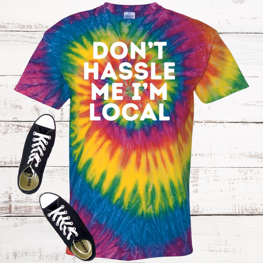 Don't Hassle Me I'm Local Tie Dye T-Shirt
