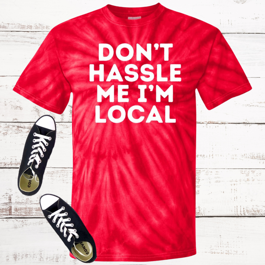 Don't Hassle Me I'm Local Tie Dye T-Shirt