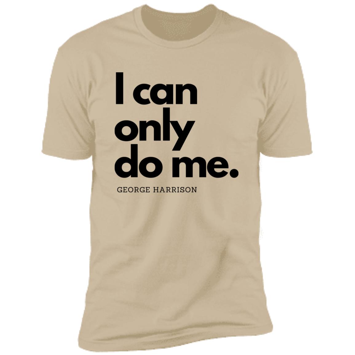 I can only do me. T-Shirt