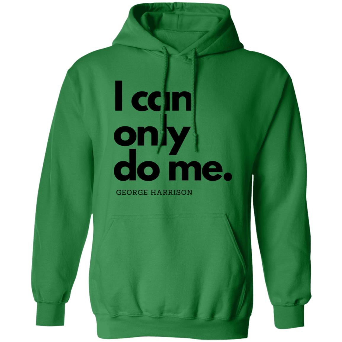 I can only do me. Hoodie