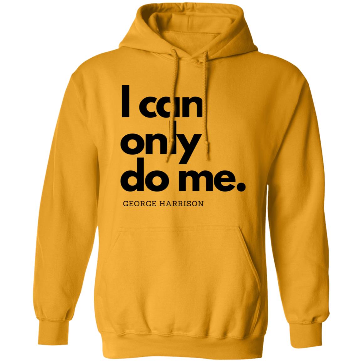 I can only do me. Hoodie