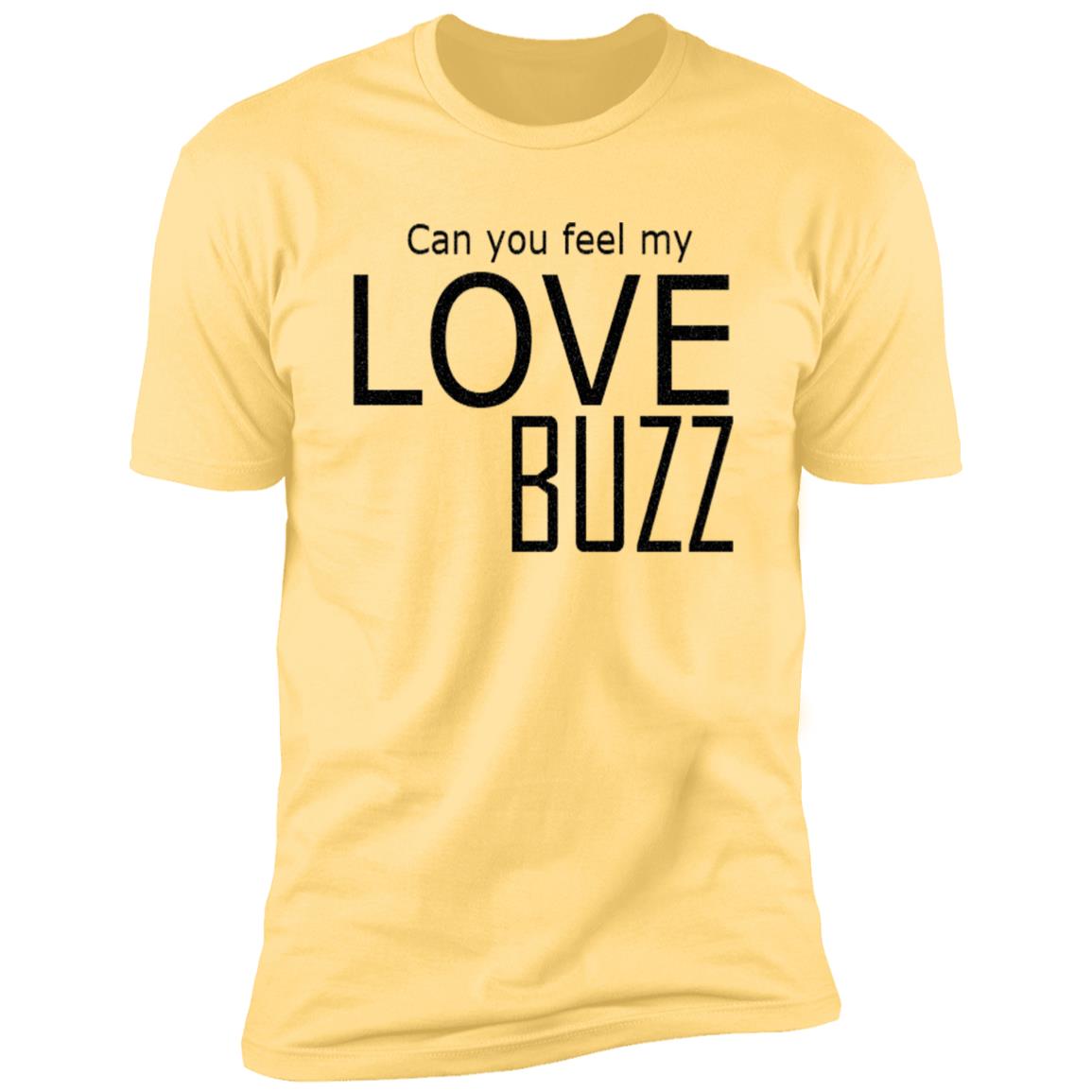 Can You Feel My Love Buzz T-Shirt