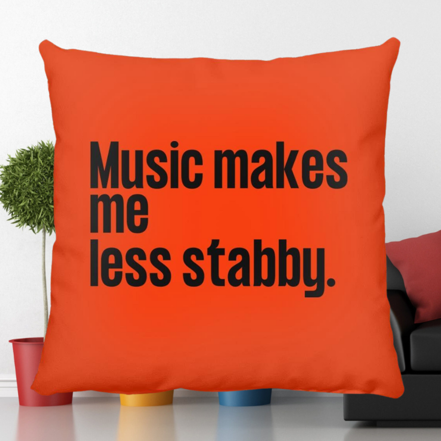 Music makes me less stabby. Throw Pillow