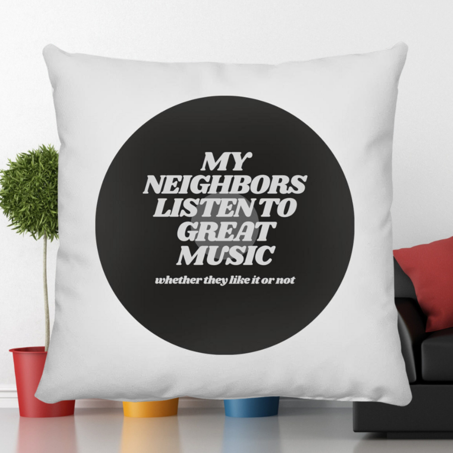 My Neighbors Listen To Great Music Throw Pillow