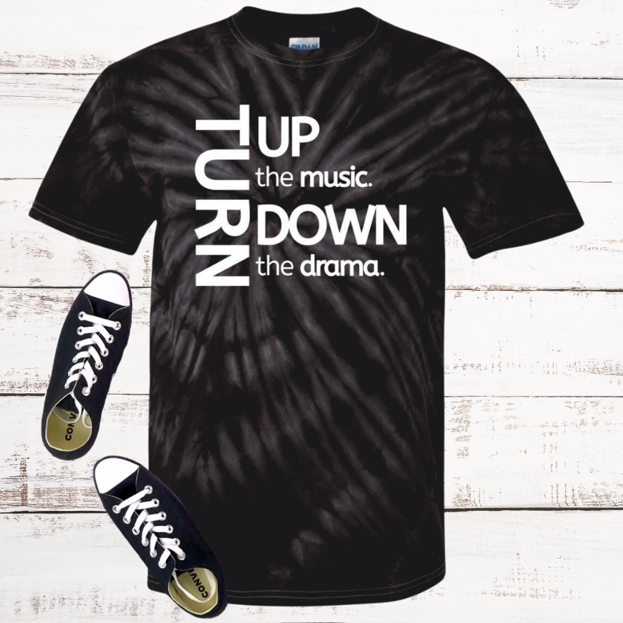 Turn Up The Music. Turn Down The Drama. Tie Dye T-Shirt