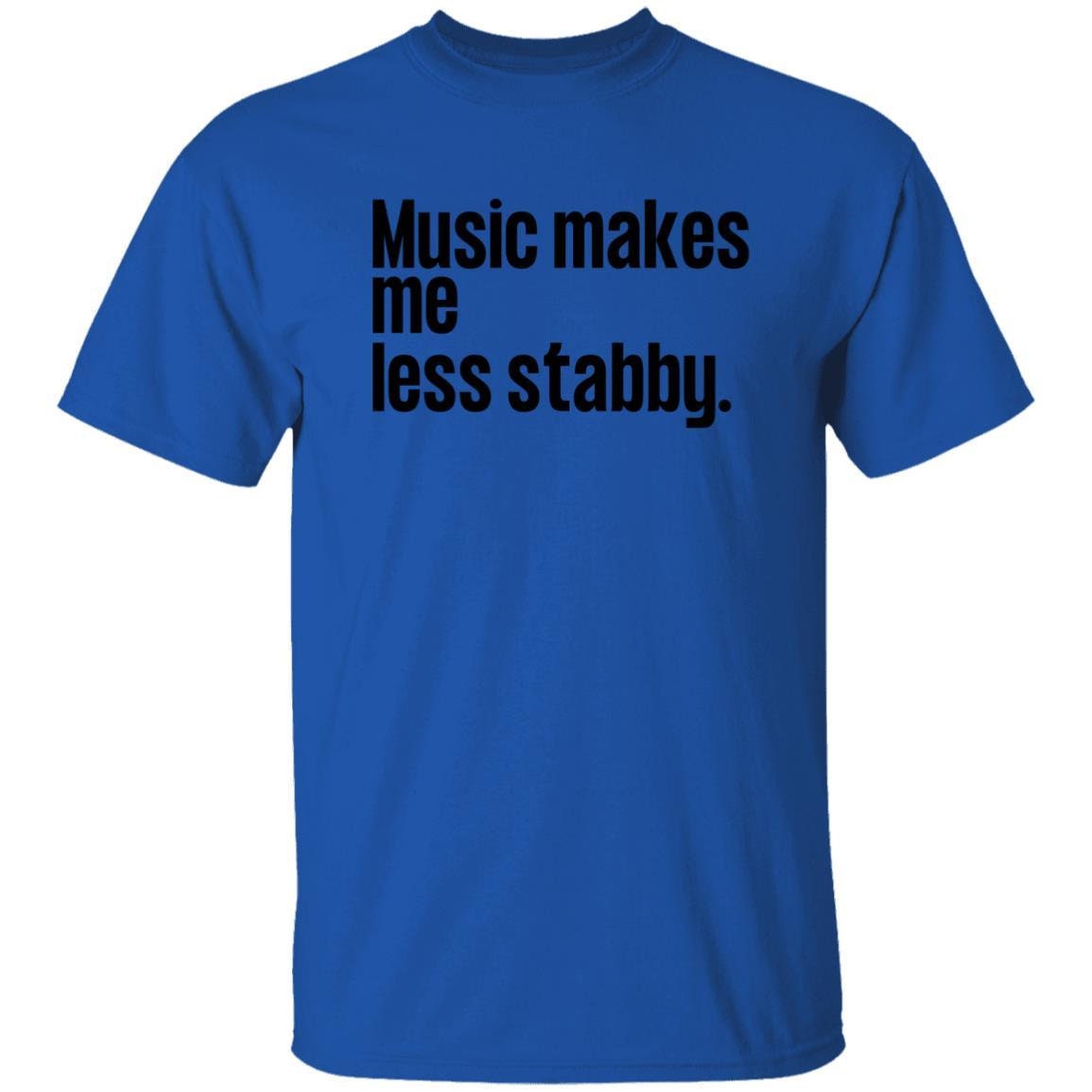 Music makes me less stabby T-Shirt