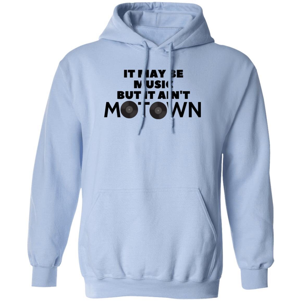 It May Be Music But It Ain't Motown Hoodie