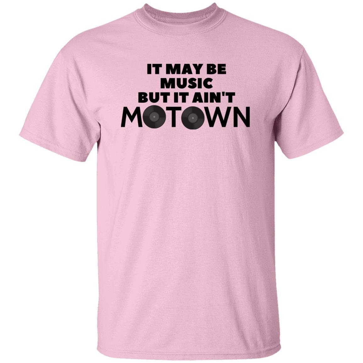 It May Be Music But It Ain't Motown T-Shirt