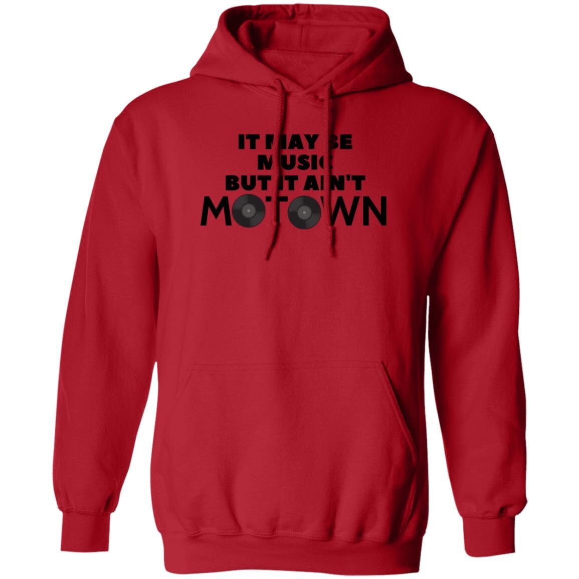 It May Be Music But It Ain't Motown Hoodie