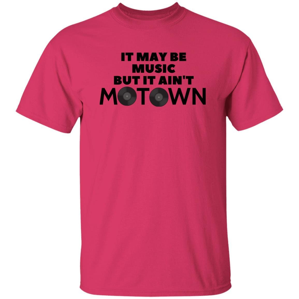 It May Be Music But It Ain't Motown T-Shirt